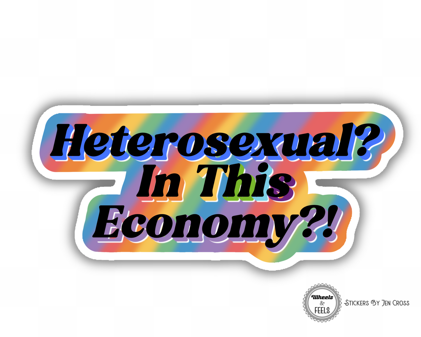 Heterosexual? In This Economy?!