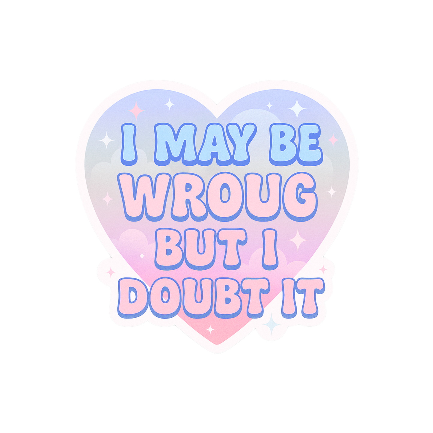 I May Be Wrong But I Doubt It Sticker