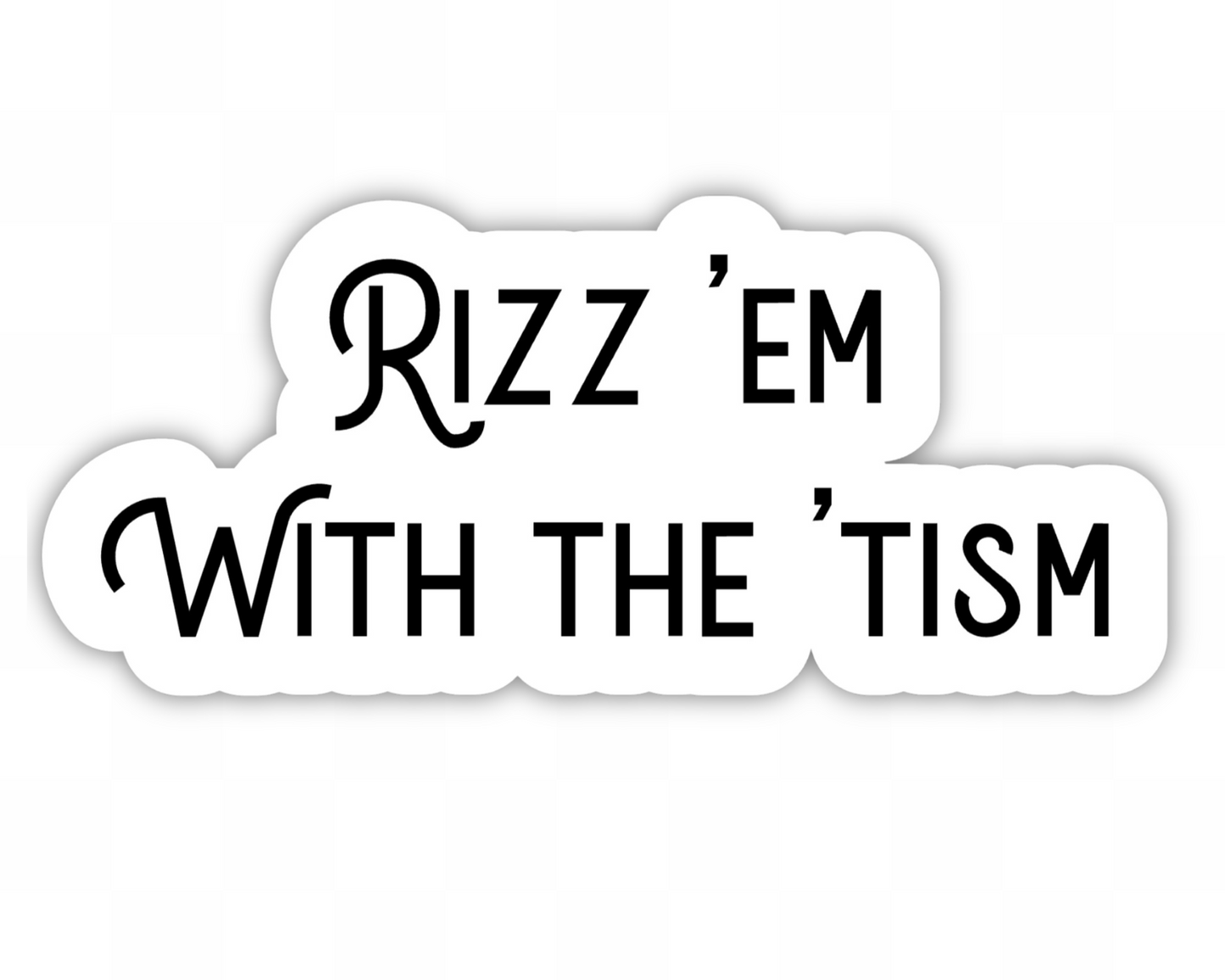 Rizz 'Em With The 'Tism Sticker