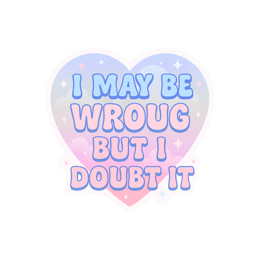 I May Be Wrong But I Doubt It Sticker