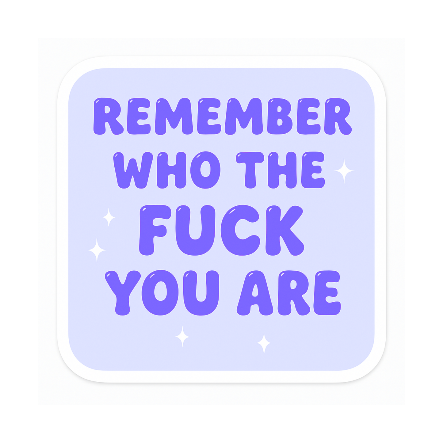 Remember Who The Fuck You Are Sticker