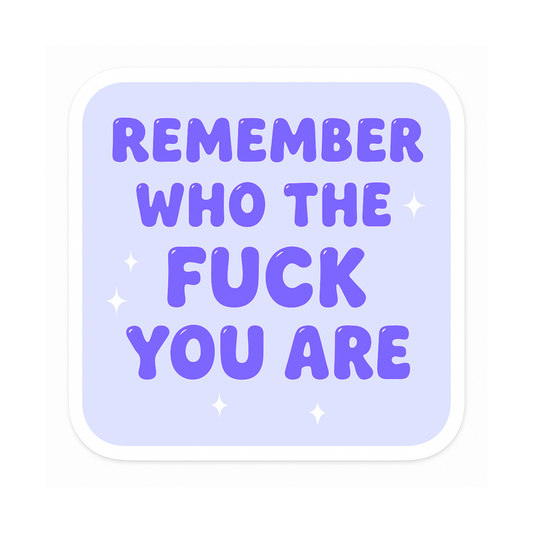 Remember Who The Fuck You Are Sticker