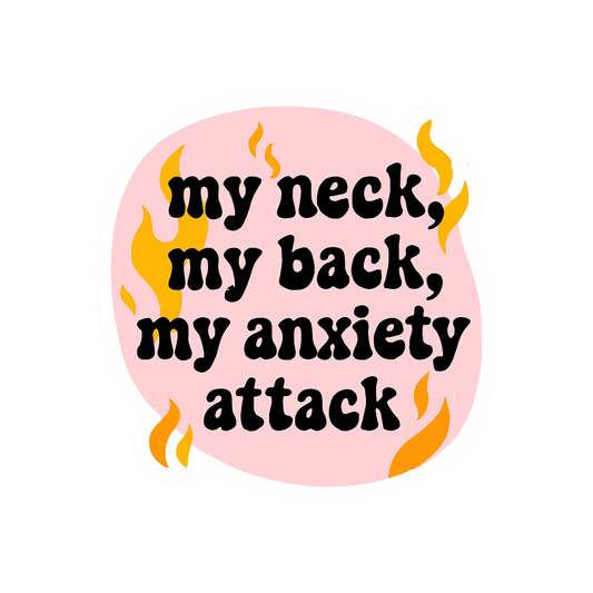 My Neck My Back My Anxiety Attack Sticker