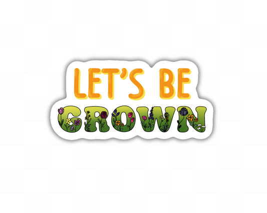 Let's Be Grown Sticker