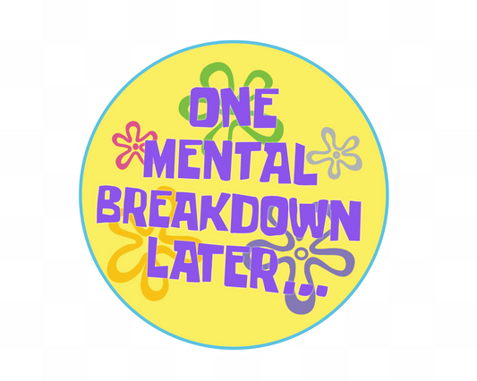 One Mental Breakdown Later Sticker