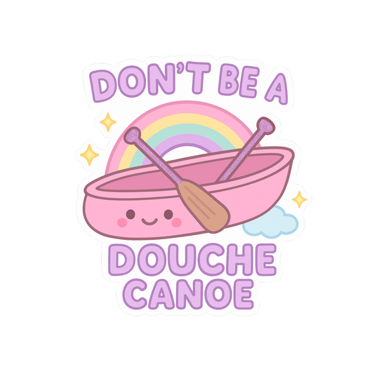 Don't Be a Douche Canoe