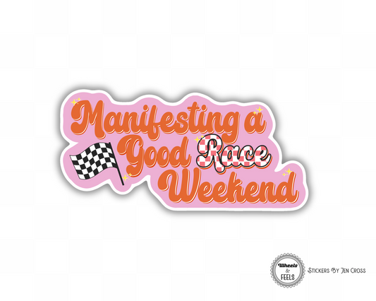 Manifesting a Good Race Weekend Sticker