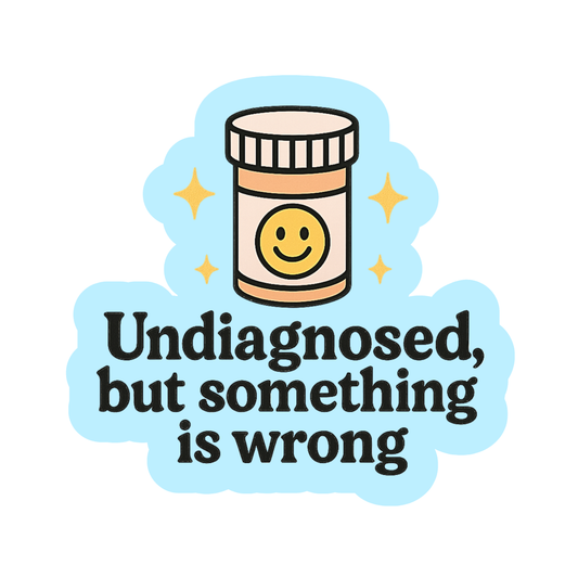 Undiagnosed, But Something Is Wrong