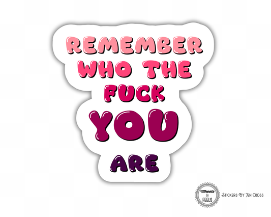 Remember Who The Fuck You Are Sticker