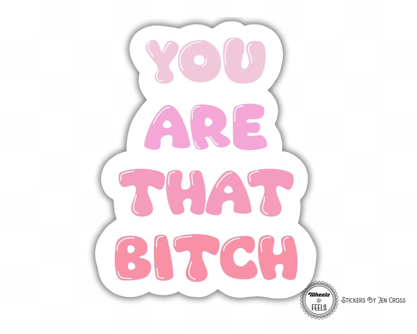 You Are That Bitch Sticker