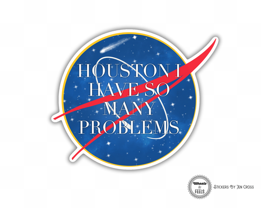 Houston, I Have So Many Problems Stickers