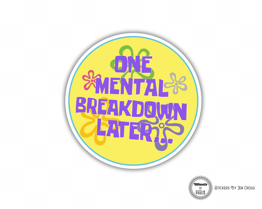 One Mental Breakdown Later Sticker