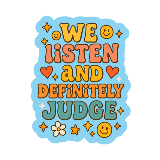 We Listen And Definitely Judge