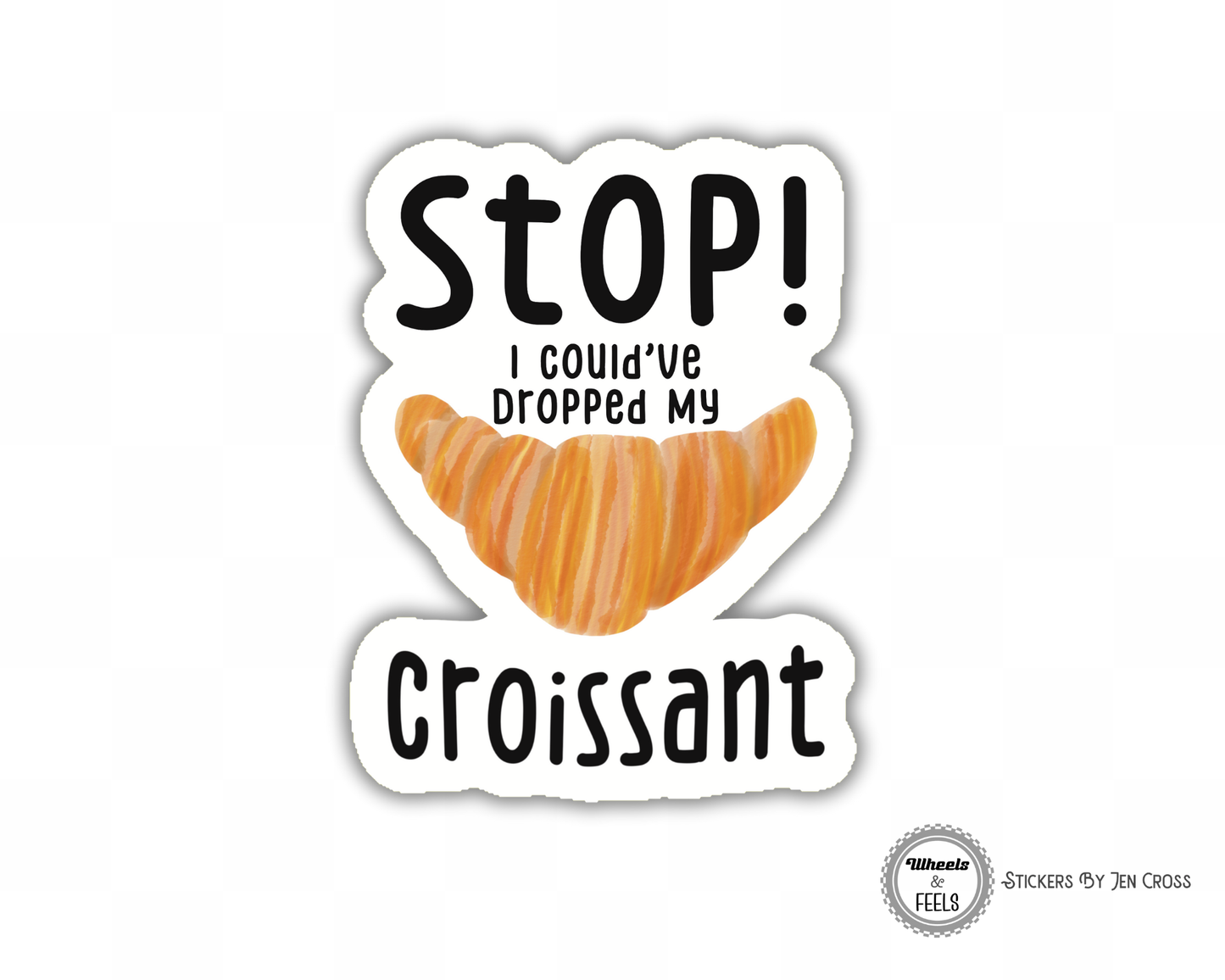 Stop! I Could've Drop My Croissant Sticker