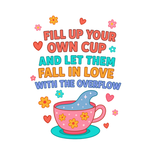 Fill Up Your Own Cup