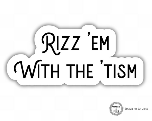 Rizz 'Em With The 'Tism Sticker