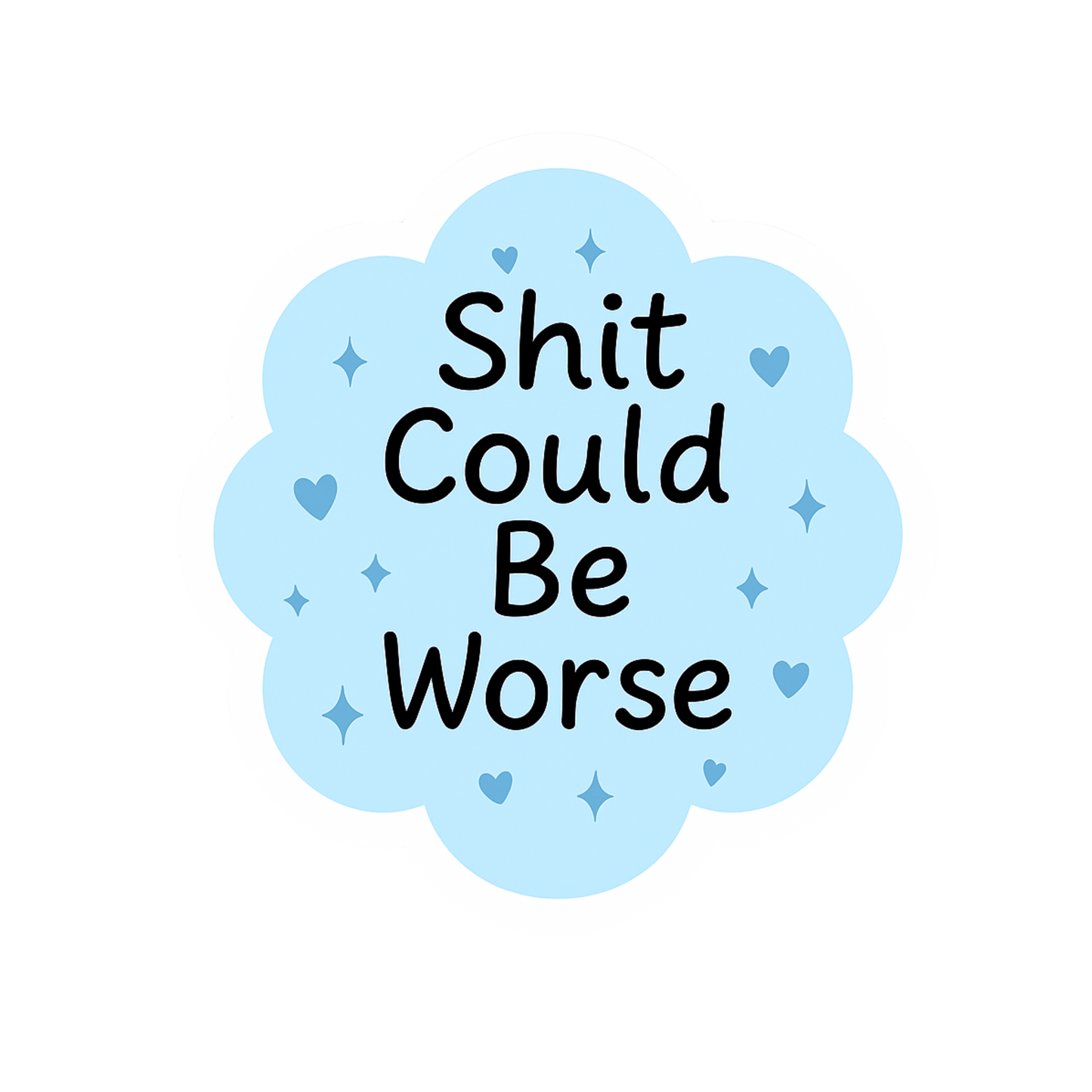 Shit Could Be Worse Sticker