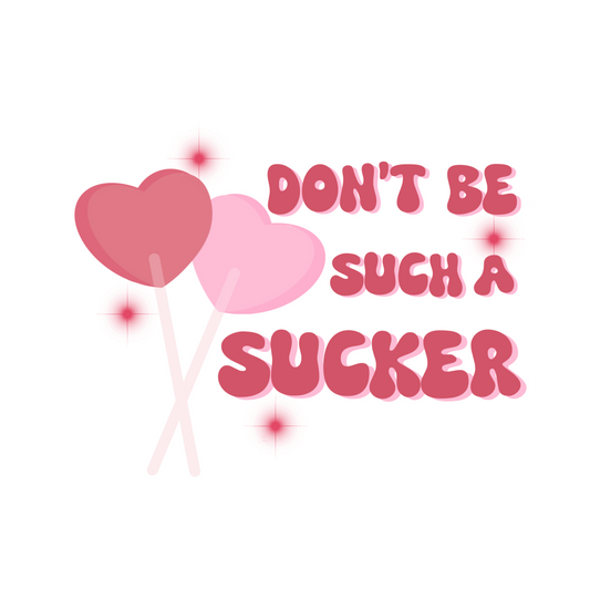 Don't be Such A Sucker Sticker