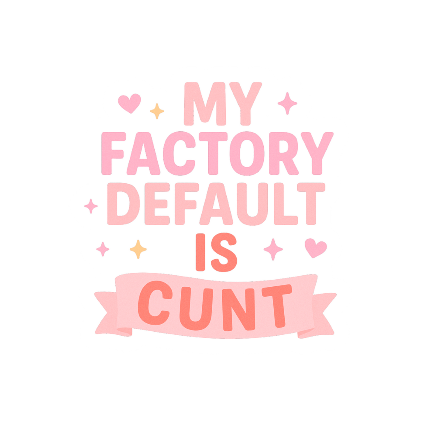 My Factory Default is Cunt